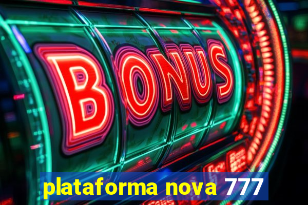 plataforma nova 777